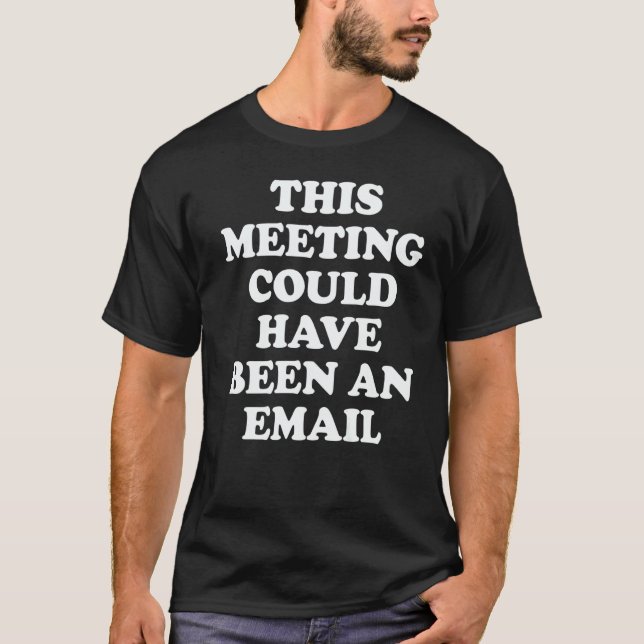 T-shirt This Meeting Could Have Been An Email Zoom Meet Ca (Devant)
