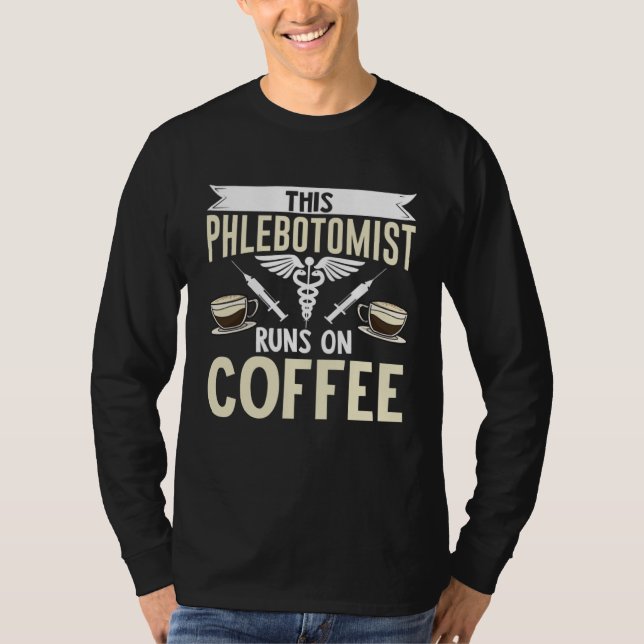T-shirt This Phlebotomist Runs On Coffee Phlebotomy Tech T (Devant)