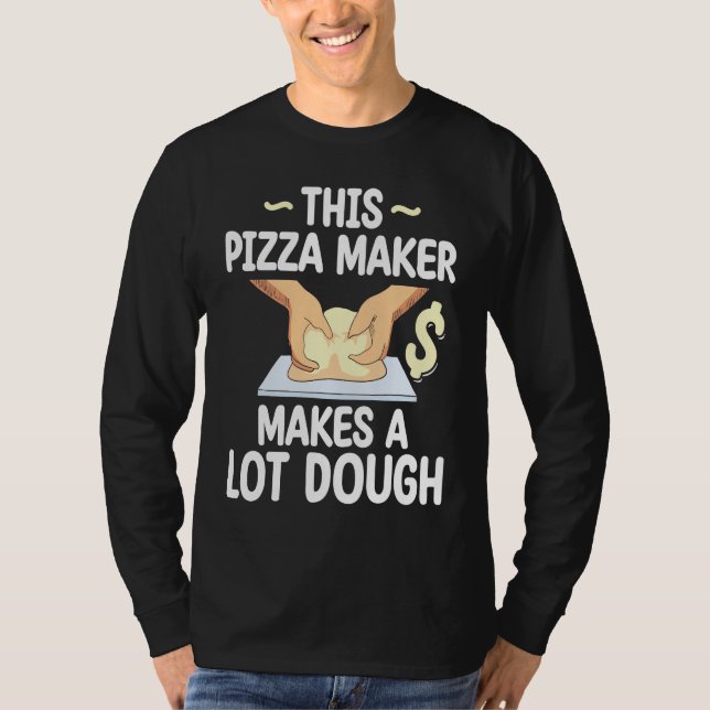 T-shirt This Pizza Maker Makes A Lot Dough Pizza (Devant)