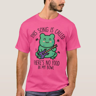 T-shirt This Song Is Calledheres No Food In My Bowl family