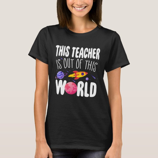 T-shirt This Teacher is Out of This World Appreciation Wee (Devant)