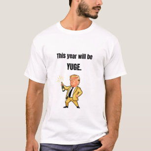 T-shirt This Year Will Be Huge Donald Trump Caricature T-S