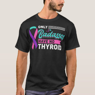 T-shirt Thyroidectomie Seules Les Badasses N'Ont Pas De Ca