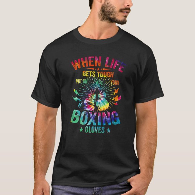 T-shirt Tie Dye Gets Tough Put on Your Boxing Gloves Boxer (Devant)