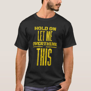 T-shirt Tiens, laisse-moi réfléchir à cela Sarcasme  Blagu