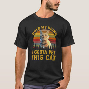 T-shirt Tiens Mon Boisson Je Dois Pet Ce Chat