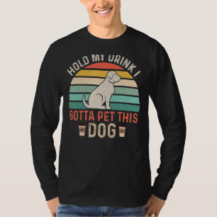 T-shirt Tiens Mon Boisson Je Dois Pet Ce Chien