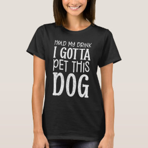 T-shirt Tiens Mon Boisson Je Dois Pet Ce Chien Drôle