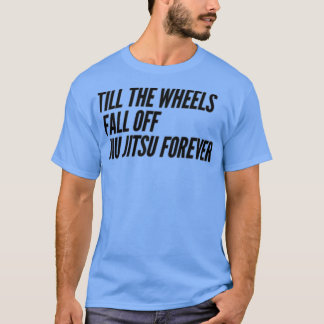 T-shirt Till the Wheels Fall Off