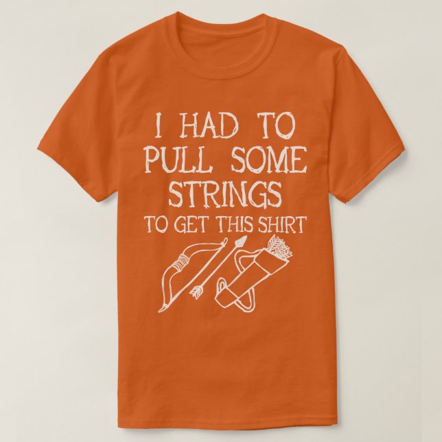 T-shirt Tir À L'Arc J'Ai Dû Tirer Quelques Cordes (Design devant)