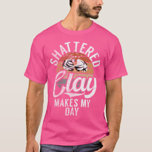T-shirt Tir au Clay Pigeon Shattered Clay Makes My Day Sh