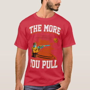 T-shirt Tirer Sur Le Piège Plus Vous Tirez