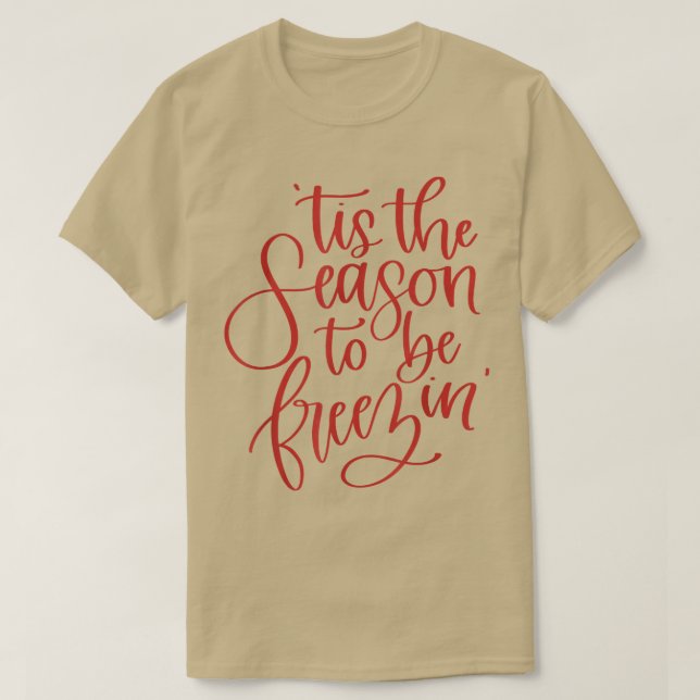 T-shirt Tis The Season To Be Freezin Funny Christmas1510  (Design devant)