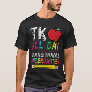 T-shirt Tk All Day Transition Kindergarten Teacher Student