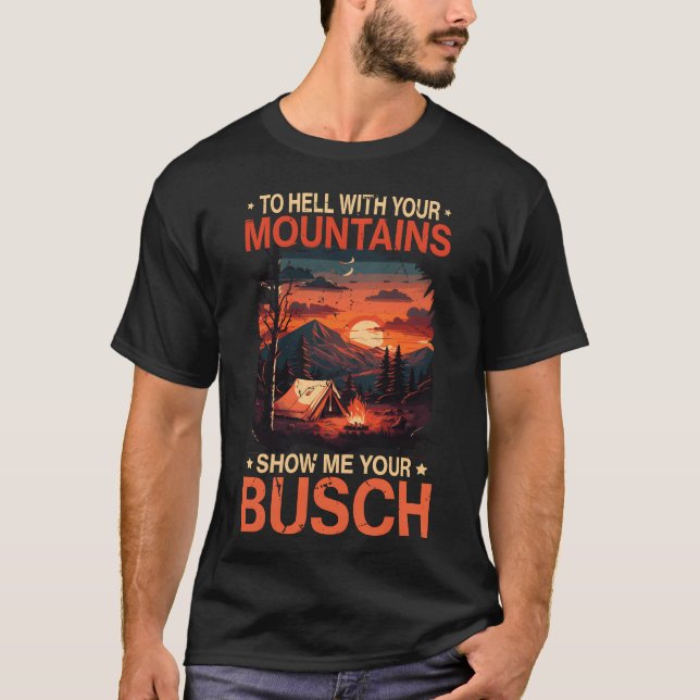 T-shirt To Hell with Your Mountain Show Busch Funny Hiking (Devant)
