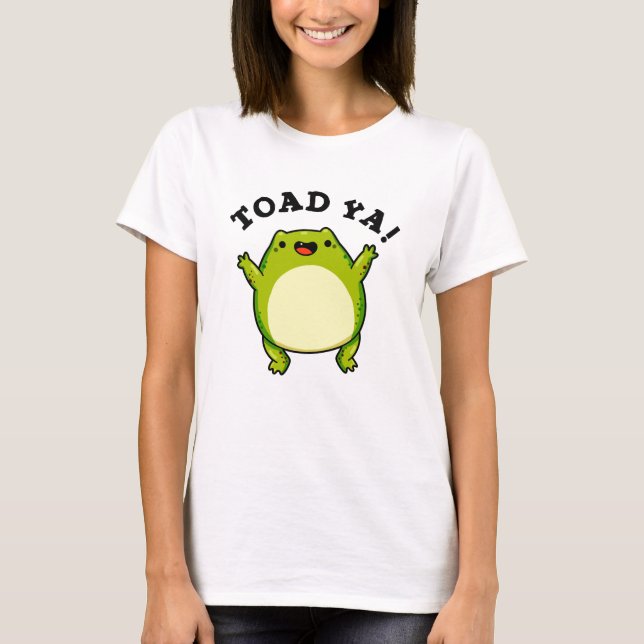 T-shirt Toad Ya Funny Frog Pun (Devant)