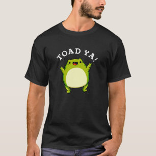 T-shirt Toad Ya Funny Frog Pun Dark BG