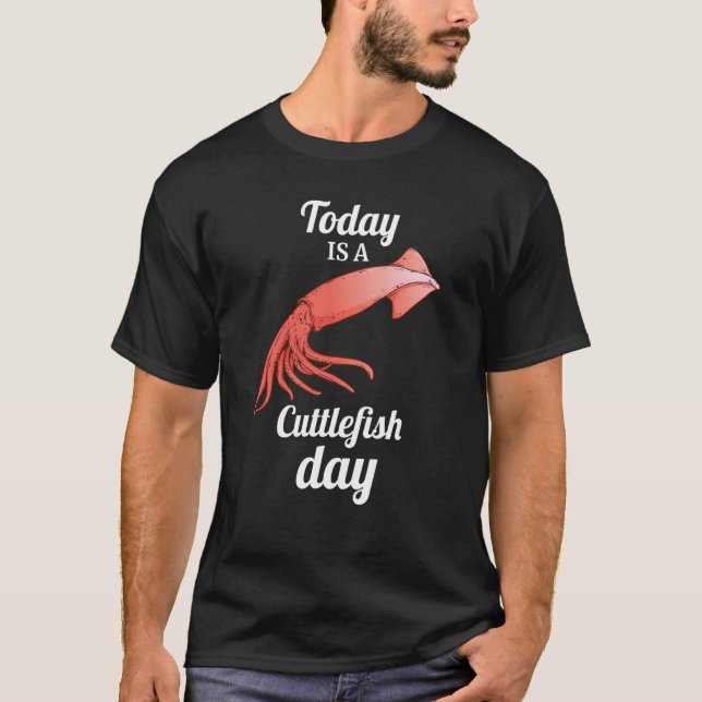 T-shirt today is A Cuttlefish Day Squid Cuttlefish (Devant)