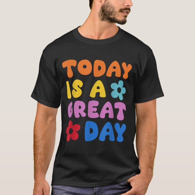 T-shirt Today Is A Great Day Motivational Quotes Optimisti (Devant)