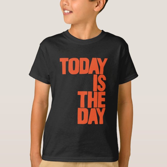 T-shirt Today is the day (Devant)