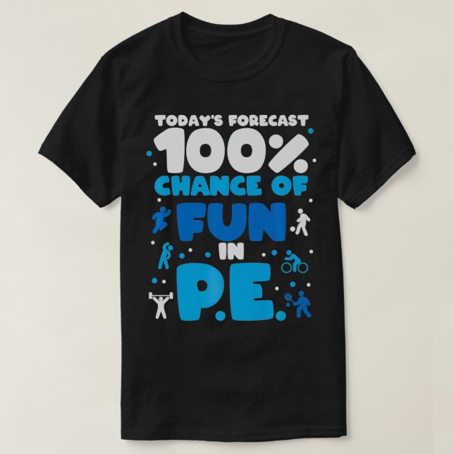 T-shirt Today's forecast 100 chance of fun dans PE Teacher (Design devant)