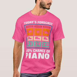 T-shirt Today'S Forecast Chance Of Piano Player Pianist No