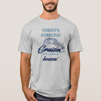 T-shirt Today's Forecast: Cruisin' & Boozin'
