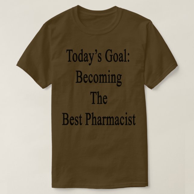T-shirt Todayx27s Objectif Devenir Le Meilleur Pharmaciste (Design devant)
