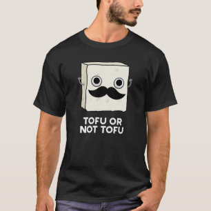 T-shirt Tofu Ou Pas Tofu Funny Shakespeare Pun Dark BG