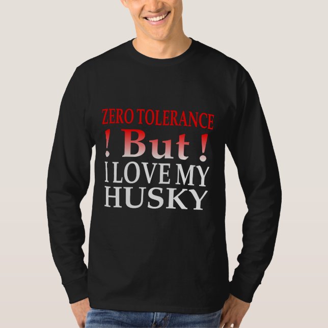 T-shirt Tolérance Zéro Mais J'Aime Mon Husky (Devant)