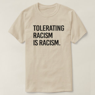 T-shirt Tolérer le racisme est du racisme