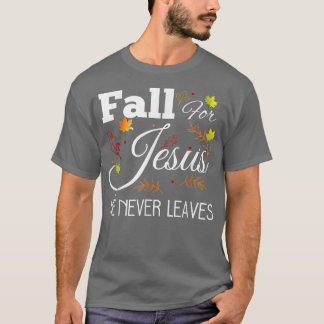 T-shirt Tomber Pour Jésus Il Ne Quitte Jamais L'Automne Mi