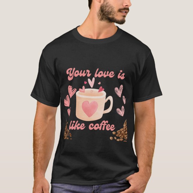 T-shirt Ton amour est comme du café (Devant)