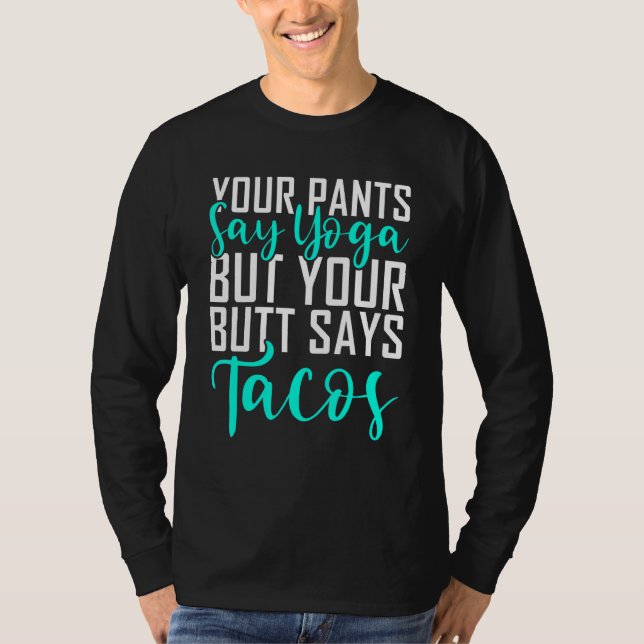 T-shirt Ton Pantalon Dit Du Yoga Mais Ton Beurre Dit Tacos (Devant)