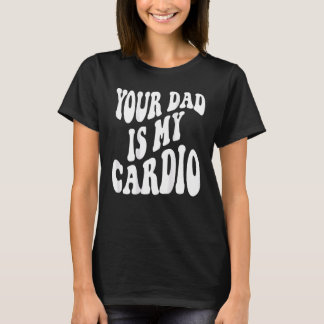 T-shirt Ton père est mon cardio derrière
