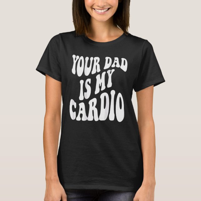 T-shirt Ton père est mon cardio derrière (Devant)