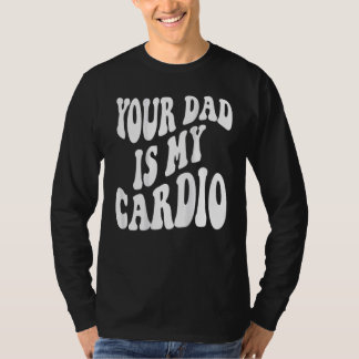 T-shirt Ton père est mon cardio derrière