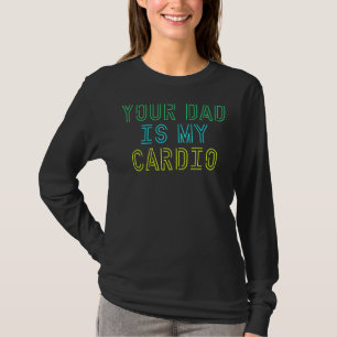 T-shirt Ton Père Est Mon Cardio Pour Femmes Filles