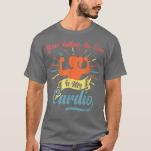 T-shirt Ton PèreInLaw Est Mon Cardio Dit Romanti