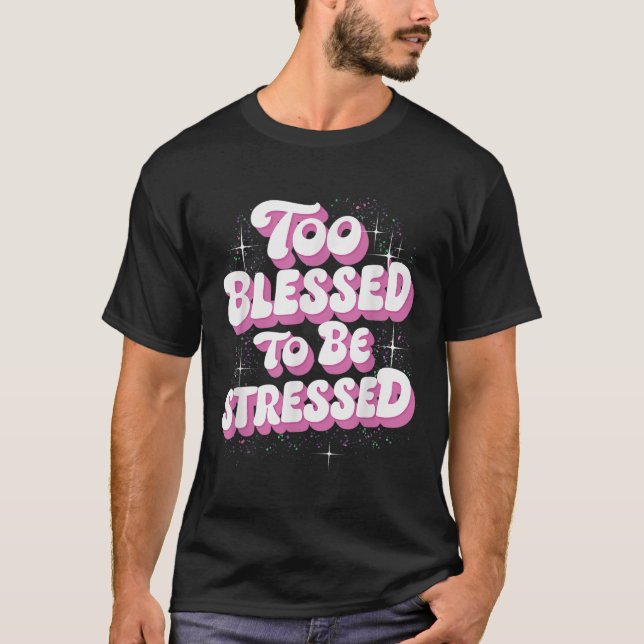 T-shirt Too Blessed To Be Stressed  (Devant)