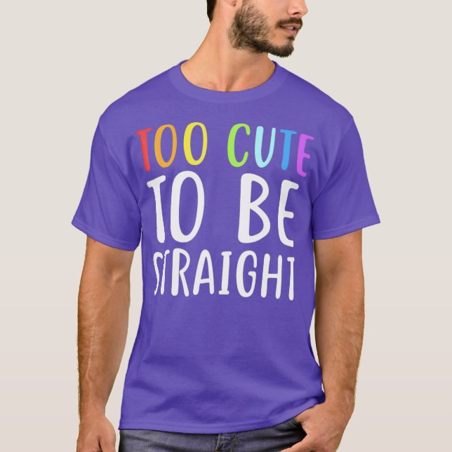 T-shirt Too Cute To Be Straight  for LGBT Pride (Devant)