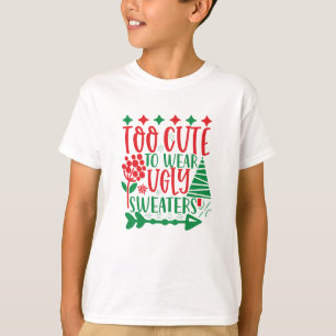 T-shirt Too cute To Wear Ugly Sweaters