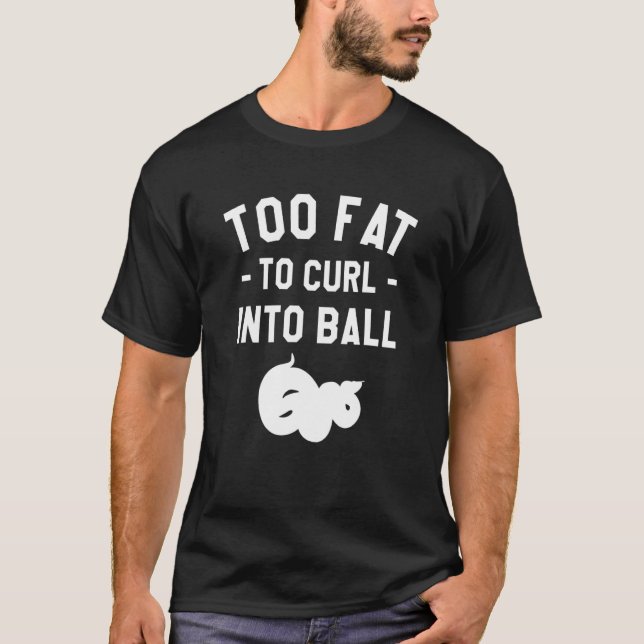 T-shirt Too Fat To Curl Into Ball Ball Python Pythons Rept (Devant)