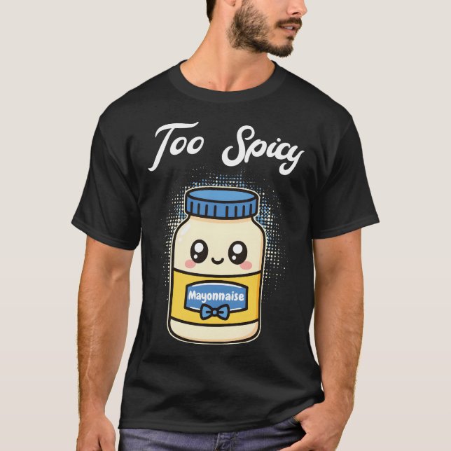 T-shirt Too Spicy Mayonnaise (Devant)