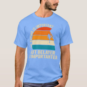 T-shirt Top Roping Is Important But Belayer Is Importateur