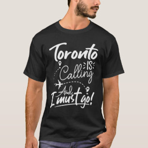 T-shirt Toronto appelle et je dois aller au Canada Travel