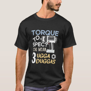 T-shirt Torque clé ou Torque à Spec? Tu veux dire 3 ugga