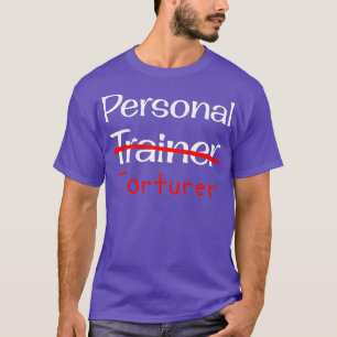 T-shirt Torturer Trainer Personnel Funny Gym Shirt