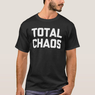 T-shirt Total Chaos dit humour sarcastique