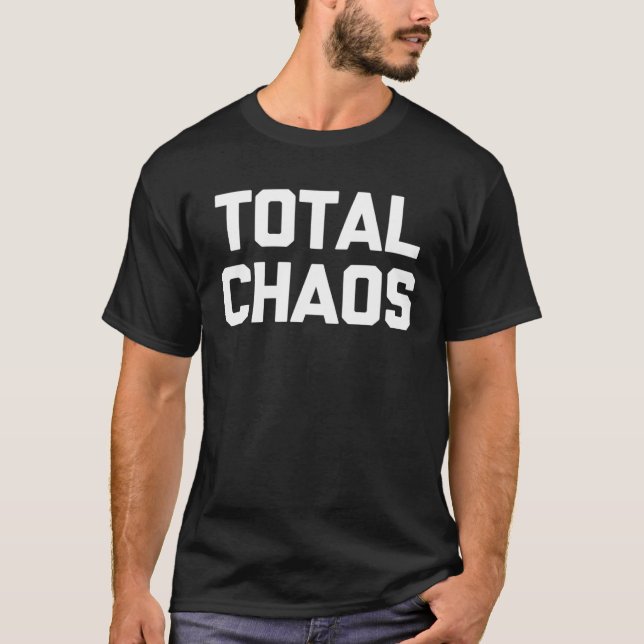 T-shirt Total Chaos dit humour sarcastique (Devant)